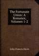 The Fortunate Union: A Romance, Volumes 1-2, Davis, John Francis Sir 