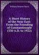 A Short History of the Near East: From the Founding of Constantinople (330 A.D. to 1922), William Stearns Davis 
