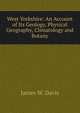 West Yorkshire: An Account of Its Geology, Physical Geography, Climatology and Botany, James W. Davis 