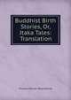 Buddhist Birth Stories, Or, Jtaka Tales: Translation, Thomas William Rhys Davids 