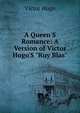 A Queen'S Romance: A Version of Victor Hugo'S "Ruy Blas"., Victor Hugo 