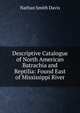 Descriptive Catalogue of North American Batrachia and Reptilia: Found East of Mississippi River, Nathan Smith Davis 