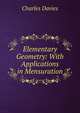 Elementary Geometry: With Applications in Mensuration, Charles Davies 