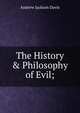 The History & Philosophy of Evil;., Andrew Jackson Davis 