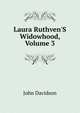 Laura Ruthven'S Widowhood, Volume 3, John Davidson 
