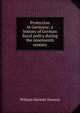 Protection in Germany; a history of German fiscal policy during the nineteenth century, Dawson, William Harbutt, 1860-1948 