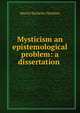 Mysticism an epistemological problem: a dissertation ., Muriel Bacheler Dawkins 