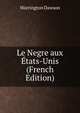Le Negre aux Etats-Unis (French Edition), Warrington Dawson 
