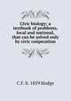 Civic biology; a textbook of problems, local and national, that can be solved only by civic cooperation, C F. b. 1859 Hodge 