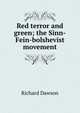 Red terror and green; the Sinn-Fein-bolshevist movement, Richard Dawson 