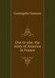 Out to win; the story of America in France, Coningsby Dawson 