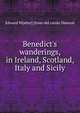 Benedict's wanderings, in Ireland, Scotland, Italy and Sicily, Edward W[alter] [from old catalo Dawson 
