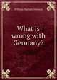 What is wrong with Germany?, Dawson, William Harbutt, 1860-1948 