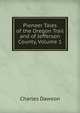 Pioneer Tales of the Oregon Trail and of Jefferson County, Volume 1, Charles Dawson 