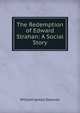 The Redemption of Edward Strahan: A Social Story, William James Dawson 