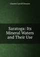 Saratoga: Its Mineral Waters and Their Use, Charles Carroll Dawson 