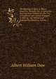 The Blasting of Rock in Mines, Quarries, Tunnels, Etc: A Scientific and Practical Treatise for the Use of Engineers and Others Engaged in Mining, . for Mining and Engineering Students, Volume 1, Albert William Daw 