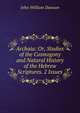 Archaia: Or, Studies of the Cosmogony and Natural History of the Hebrew Scriptures. 2 Issues., Dawson, John William Sir 