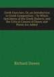 Greek Exercises; Or, an Introduction to Greek Composition .: To Which Specimens of the Greek Dialects, and the Critical Canons of Dawes and Poron Are Added, Richard Dawes 
