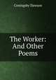 The Worker: And Other Poems, Coningsby Dawson 