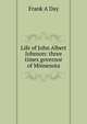 Life of John Albert Johnson: three times governor of Minnesota, Frank A Day 
