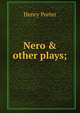 Nero & other plays;, Henry Porter 