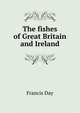 The fishes of Great Britain and Ireland, Francis Day 