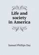 Life and society in America, Samuel Phillips Day 