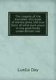 The tragedy of the Klondike: this book of travels gives the true facts of what took place in the gold-fields under British rule, Luella Day 