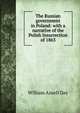 The Russian government in Poland: with a narrative of the Polish Insurrection of 1863, William Ansell Day 