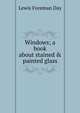 Windows; a book about stained & painted glass, Lewis Foreman Day 