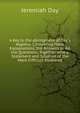 A Key to the Abridgment of Day's Algebra: Containing Many Explanations, the Answers to All the Questions, Together with a Statement and Solution of the More Difficult Problems, Jeremiah Day 