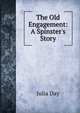 The Old Engagement: A Spinster's Story, Julia Day 