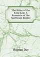 The Rider of the King Log: A Romance of the Northeast Border, Holman Day 
