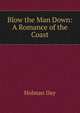 Blow the Man Down: A Romance of the Coast, Holman Day 