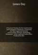 A Practical Treatise On the Construction and Formation of Railways, Containing the Most Approved Systems of Excavating, Haulage, Embanking, Permanent . Gross Load and Useful Effect Produced by Mec, James Day 