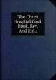 The Christ Hospital Cook Book, Rev. And Enl.;, 