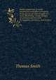 Pocket companion of useful information and tables pertaining to the use of cast and wrought iron work, illustrating various designs of architectural iron work; for engineers, architects, and builders, Thomas Smith 