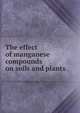The effect of manganese compounds on soils and plants, 