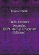 Deak Ferencz beszedei, 1829-1873 (Hungarian Edition), Ferencz Deak 