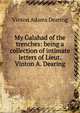 My Galahad of the trenches: being a collection of intimate letters of Lieut. Vinton A. Dearing, Vinton Adams Dearing 