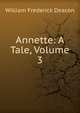 Annette: A Tale, Volume 3, William Frederick Deacon 