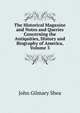 The Historical Magazine and Notes and Queries Concerning the Antiquities, History and Biography of America, Volume 3, John Gilmary Shea 