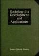 Sociology: Its Development and Applications, James Quayle Dealey 