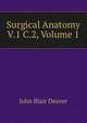 Surgical Anatomy V.1 C.2, Volume 1, John Blair Deaver 