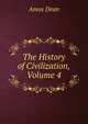The History of Civilization, Volume 4, Dean, Amos, 1803-1868 