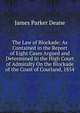The Law of Blockade: As Contained in the Report of Eight Cases Argued and Determined in the High Court of Admiralty On the Blockade of the Coast of Courland, 1854, James Parker Deane 