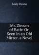 Mr. Zinzan of Bath: Or, Seen in an Old Mirror. a Novel, Mary Deane 