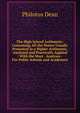 The High School Arithmetic: Containing All the Matter Usually Presented in a Higher Arithmetic, Analyzed and Practically Applied : With the Most . Analyses : For Public Schools and Academies, Philotus Dean 