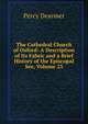 The Cathedral Church of Oxford: A Description of Its Fabric and a Brief History of the Episcopal See, Volume 23, Percy Dearmer 